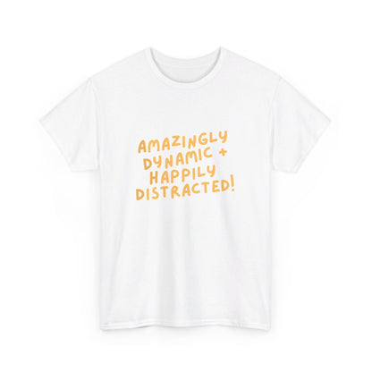 "Amazingly Dynamic + Happily Distracted" ADHD unisex cotton shirt