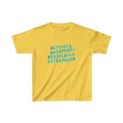 "Actively Dreaming & Heroically Determined" -- Kids Heavy Cotton™ Tee