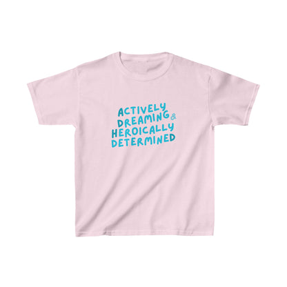 "Actively Dreaming & Heroically Determined" -- Kids Heavy Cotton™ Tee