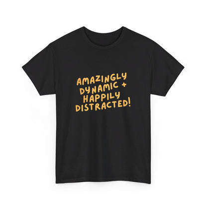 "Amazingly Dynamic + Happily Distracted" ADHD unisex cotton shirt