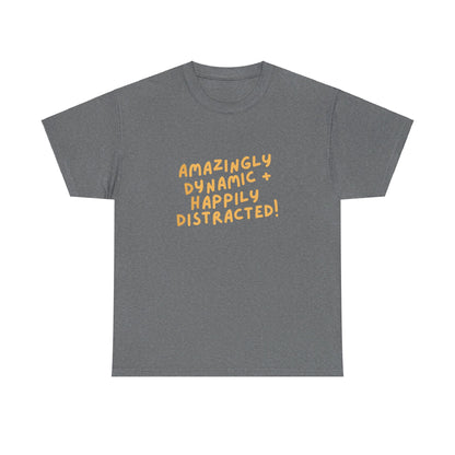 "Amazingly Dynamic + Happily Distracted" ADHD unisex cotton shirt