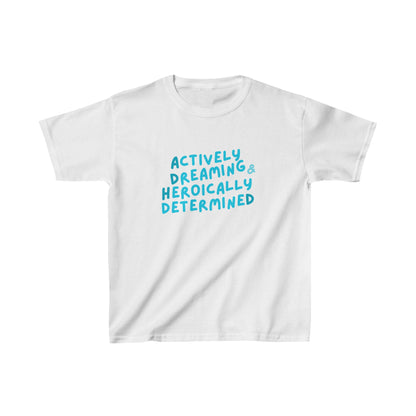 "Actively Dreaming & Heroically Determined" -- Kids Heavy Cotton™ Tee