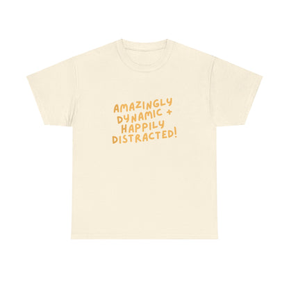 "Amazingly Dynamic + Happily Distracted" ADHD unisex cotton shirt