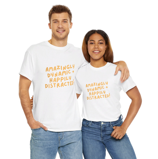 "Amazingly Dynamic + Happily Distracted" ADHD unisex cotton shirt